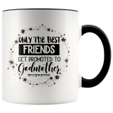 Only The Best Friends Get Promoted To Godmother Accent Mug