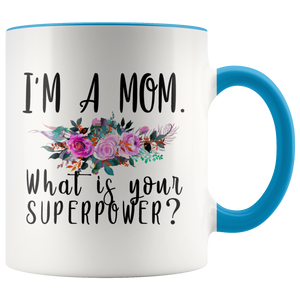 I'm A Mom. What is your Superpower Mug Accent Mug