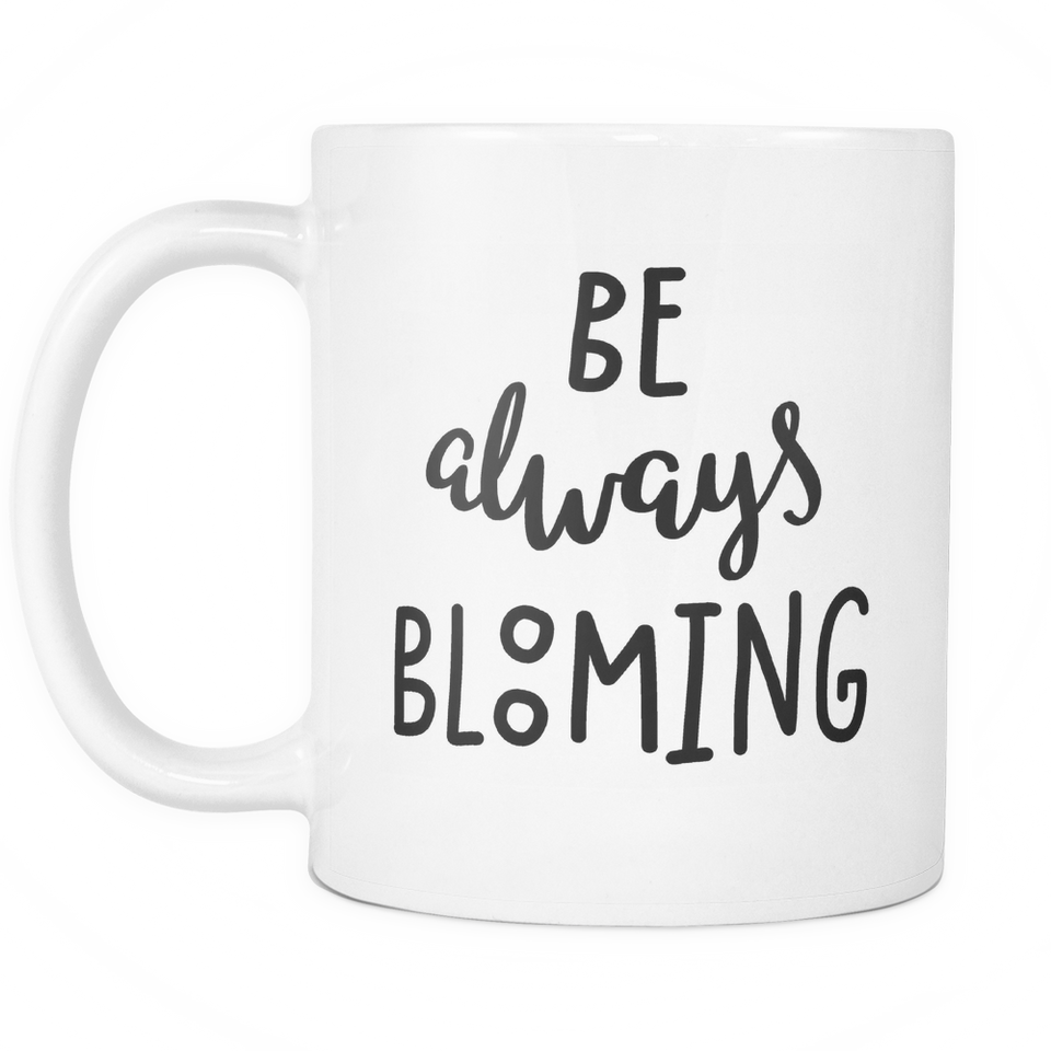 Be Always Blooming Coffee Mug