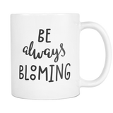 Be Always Blooming Coffee Mug