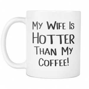 My Wife Is Hotter Than My Coffee Mug