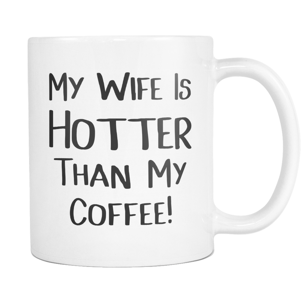 My Wife Is Hotter Than My Coffee Mug