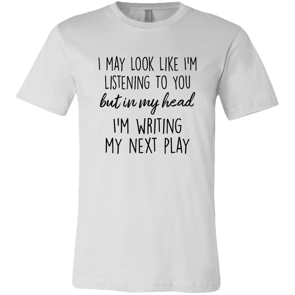 Im Writing My Next Play t Shirt