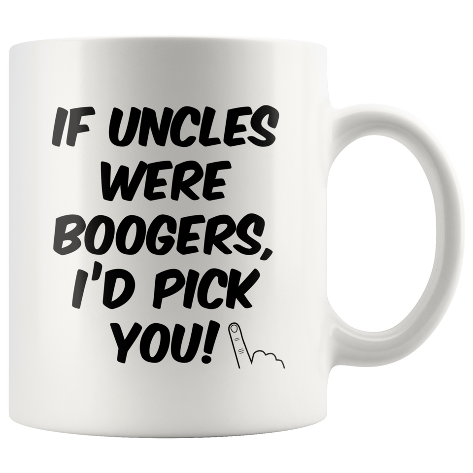 If Uncles Were Boogers I'd Pick You Mug