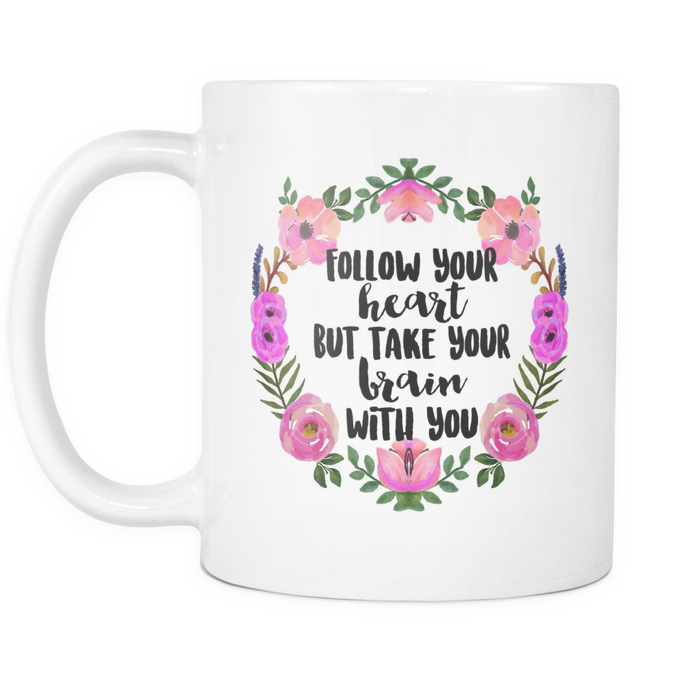 Follow Your Heart But Take Your Brain With You Coffee Mug