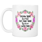 Follow Your Heart But Take Your Brain With You Coffee Mug