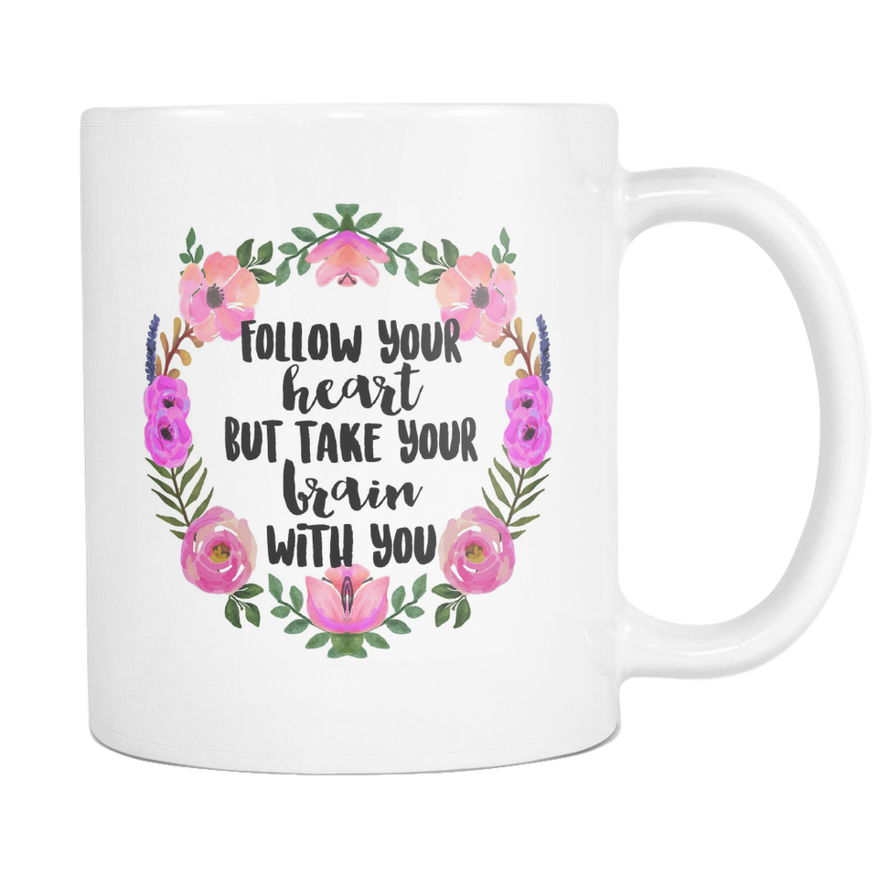 Follow Your Heart But Take Your Brain With You Coffee Mug