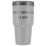 Have Courage Be Kind Stainless Steel Travel Mug
