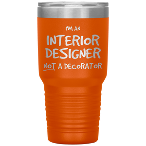 I'm an Interior Designer, not a decorator Tumbler