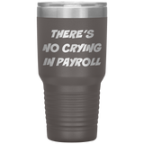 There’s no crying in payroll Tumbler