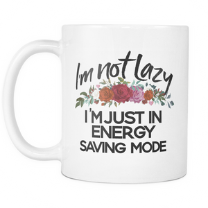 I'm Not Lazy. I'm Just in Energy Saving Mode Coffee Mug