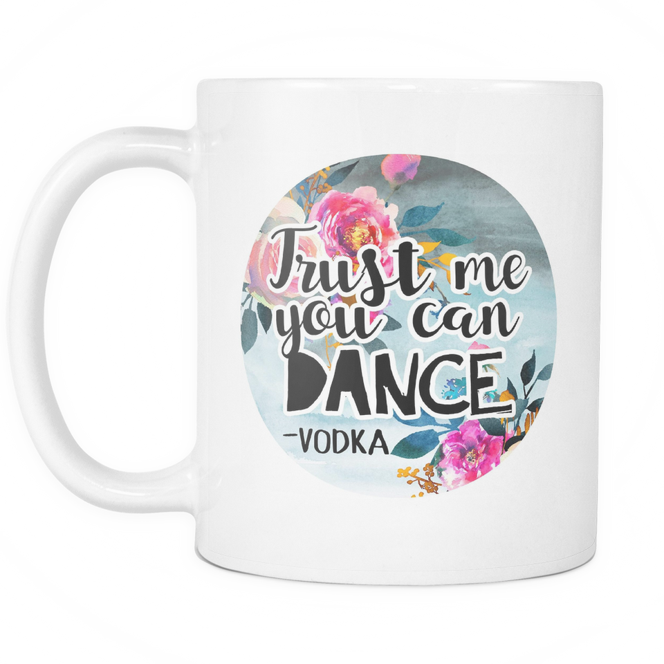 Trust Me You Can Dance - Vodka Coffee Mug