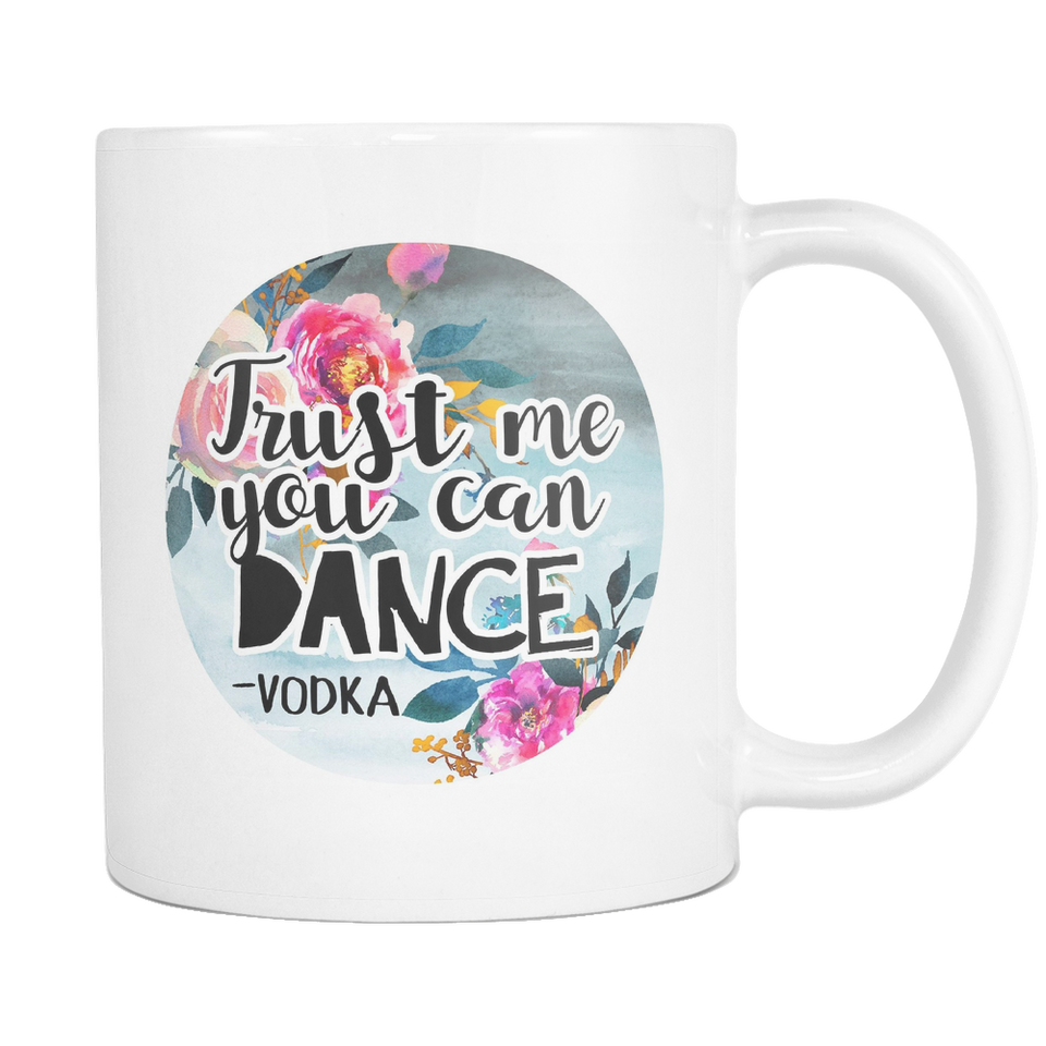 Trust Me You Can Dance - Vodka Coffee Mug