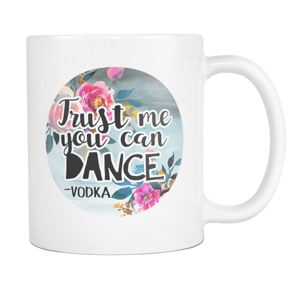 Trust Me You Can Dance - Vodka Coffee Mug